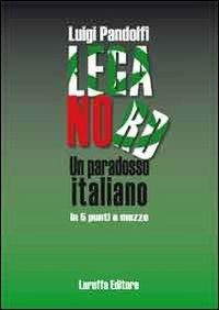 Lega Nord. Un paradosso italiano in 5 punti e mezzo - Luigi Pandolfi - Libro Laruffa 2011 | Libraccio.it