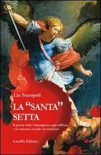 La «santa» setta. Il potere della 'ndrangheta sugli affiliati e il consenso sociale sul territorio - Lia Staropoli - Libro Laruffa 2011 | Libraccio.it
