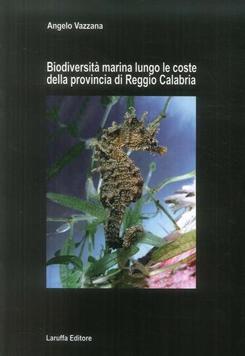 Biodiversità marina lungo le coste della provincia di reggio Calabria - Angelo Vazzana - Libro Laruffa 2011 | Libraccio.it