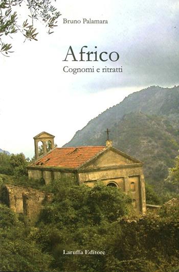 Africo. Cognomi e ritratti - Bruno Palamara - Libro Laruffa 2011 | Libraccio.it