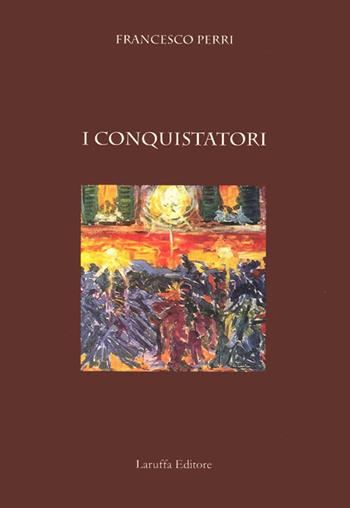 I conquistatori - Francesco Perri - Libro Laruffa 2012 | Libraccio.it