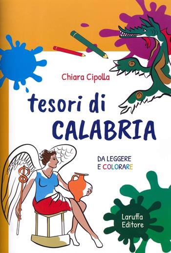 Tesori di Calabria, da leggere e colorare - Chiara Cipolla - Libro Laruffa 2022 | Libraccio.it