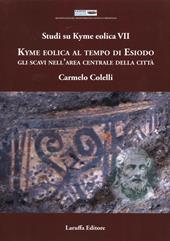 Studi su Kyme Eolica VII. Kyme Eolica al Tempo di Esiodo. Gli scavi nell'area centrale della città