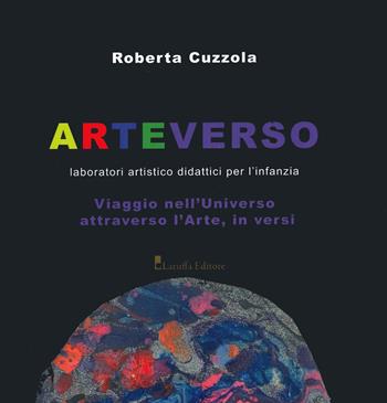 Arteverso. Laboratori artistico didattici per l'infanzia - Roberta Cuzzola - Libro Laruffa 2019 | Libraccio.it