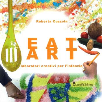 Eat Art. Laboratori creativi per l'infanzia - Roberta Cuzzola - Libro Laruffa 2022 | Libraccio.it