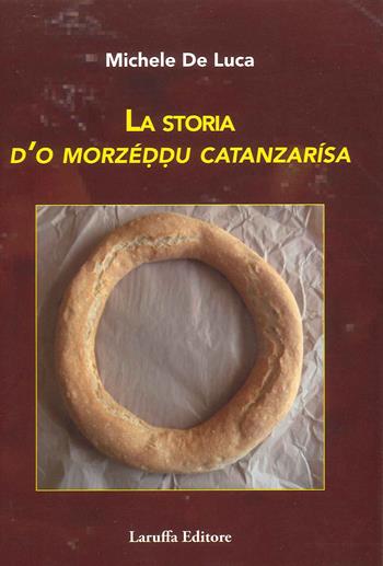 La storia d'o morzéddu catanzarìsa - Michele De Luca - Libro Laruffa 2022 | Libraccio.it