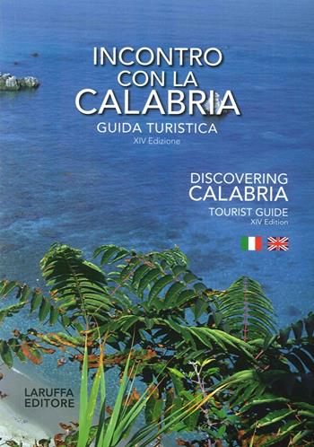 Incontro con la Calabria. Guida turistica. Ediz. italiana e inglese  - Libro Laruffa 2016 | Libraccio.it