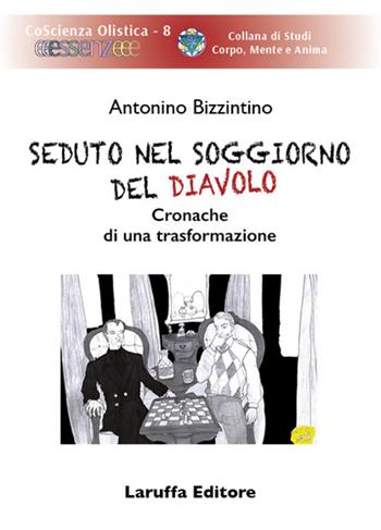 Seduto nel soggiorno del diavolo. Cronache di una trasformazione - Antonino Bizzintino - Libro Laruffa 2021, Coscienza olistica | Libraccio.it
