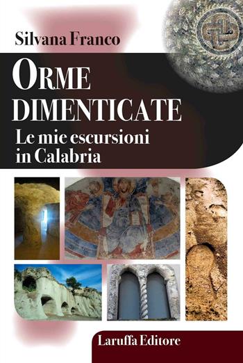 Orme dimenticate. Le mie escursioni in Calabria - Silvana Franco - Libro Laruffa 2016 | Libraccio.it