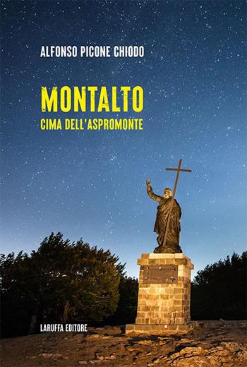Montalto. Cima dell'Aspromonte - Alfonso Picone Chiodo - Libro Laruffa 2023 | Libraccio.it