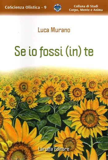 Se io fossi (in) te - Luca Murano - Libro Laruffa 2021, Coscienza olistica | Libraccio.it