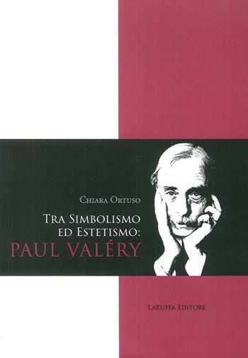 Tra Simbolismo ed Estetismo: Paul Valéry - Chiara Ortuso - Libro Laruffa 2017 | Libraccio.it