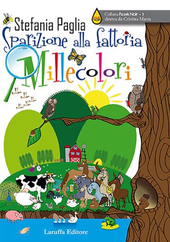 Sparizione alla fattoria Millecolori - Stefania Paglia - Libro Laruffa 2017, Piccoli noir | Libraccio.it