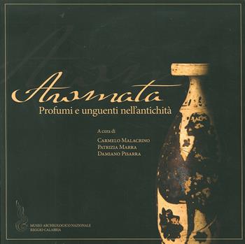 Aromata. Profumi e unguenti dell'antichità - Carmelo Malacrino, Patrizia Marra, Damiano Pisarra - Libro Laruffa 2017 | Libraccio.it