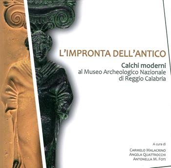 L' impronta dell'antico. Calchi moderni al Museo Archeologico Nazionale di Reggio Calabria  - Libro Laruffa 2018 | Libraccio.it