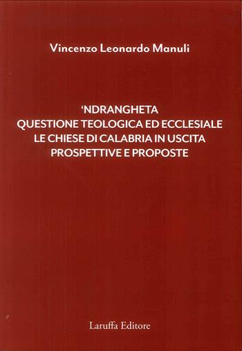 'Ndrangheta. Questione teologica ed ecclesiale, le chiese di Calabria in uscita, prospettive e proposte  - Libro Laruffa 2019 | Libraccio.it