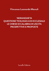 'Ndrangheta: questione teologica ed ecclesiale. Le Chiese di Calabria in uscita. Prospettive e proposte