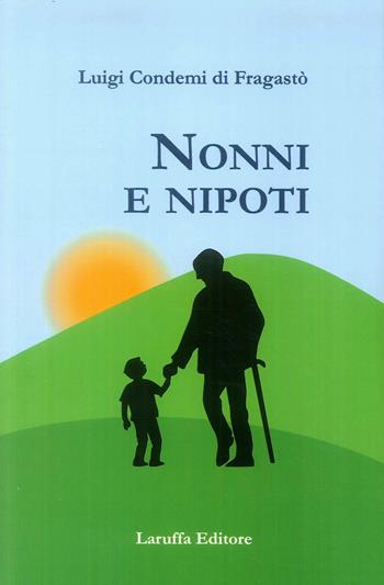 Nonni e nipoti - Luigi Condemi di Fragastò - Libro Laruffa 2019 | Libraccio.it