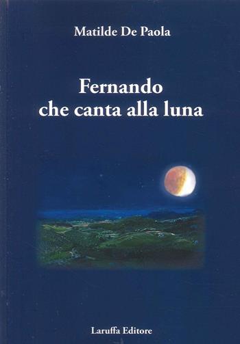 Fernando che canta alla luna - Matilde De Paola - Libro Laruffa 2024 | Libraccio.it