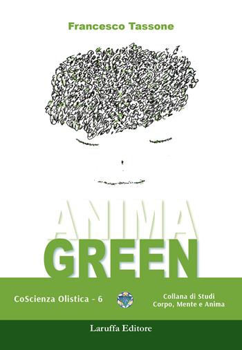 Anima green - Francesco Tassone - Libro Laruffa 2019, Coscienza olistica | Libraccio.it