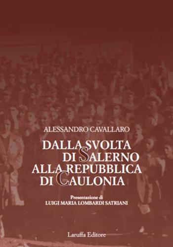 Dalla svolta di Salerno alla Repubblica di Caulonia - Alessandro Cavallaro - Libro Laruffa 2019 | Libraccio.it
