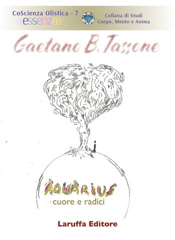 Aquarius. Cuore e radici - Gaetano B. Tassone - Libro Laruffa 2019, Coscienza olistica | Libraccio.it