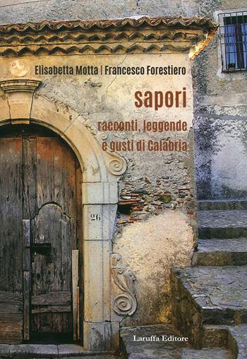 Sapori. Racconti, legende e gusti di Calabria - Elisabetta Motta, Francesco Forestiero - Libro Laruffa 2020 | Libraccio.it