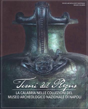 Tesori del Regno. La Calabria nelle Collezioni del Museo Archeologico Nazionale di Napoli - Paolo Giulierini, Carmelo Malacrino, Daniela Costanzo - Libro Laruffa 2021 | Libraccio.it