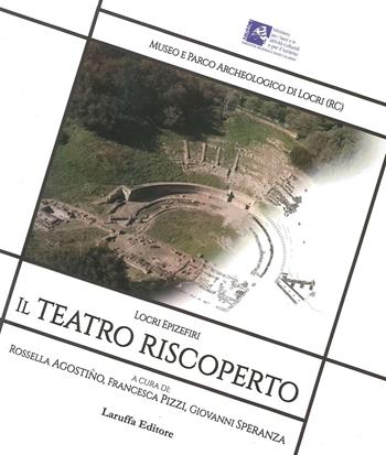 Locri Epizefiri. Il teatro riscoperto - Giovanni Speranza, Rossella Agostino, Francesca Pizzi - Libro Laruffa 2020 | Libraccio.it