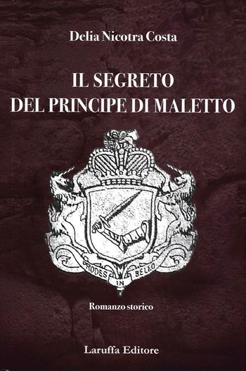 Il segreto del principe di Maletto - Delia Nicotra Costa - Libro Laruffa 2020 | Libraccio.it