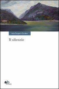 Il silenzio - Ada Zapperi Zucker - Libro Alphabeta 2011, Travenbooks | Libraccio.it