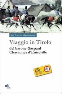 Viaggio in Tirolo del barone Chavannes d'Entreville - P. Francesco Bonaventura - Libro Alphabeta 2012, Travenbooks | Libraccio.it