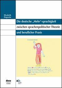 Die deutsche «Mehr»-sprachigkeit zwischen sprachenpolitischer Theorie und beruflicher Praxis - Elisabeth Dagostin - Libro Alphabeta 2011, Docu | Libraccio.it