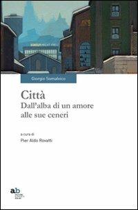 Città. Dall'alba di un amore alle sue ceneri - Giorgio Somalvico - Libro Alphabeta 2011, Travenbooks | Libraccio.it