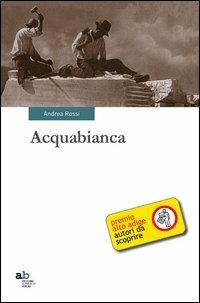 Acquabianca - Andrea Rossi - Libro Alphabeta 2012, Travenbooks | Libraccio.it
