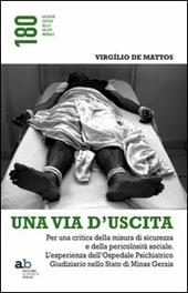 Una via d'uscita. Per una critica della misura di sicurezza e della pericolosità sociale. L'esperienza dell'ospedale psichiatrico giudiziario...