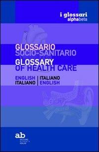 Glossario socio-sanitario. Inglese-italiano, italiano-inglese. Ediz. bilingue  - Libro Alphabeta 2011, I glossari alphabeta | Libraccio.it