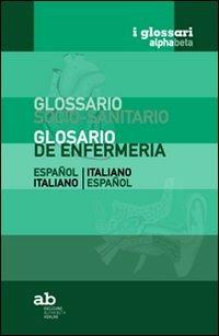 Glossario socio-sanitario. Spagnolo-italiano, italiano-spagnolo. Ediz. bilingue  - Libro Alphabeta 2011, I glossari alphabeta | Libraccio.it