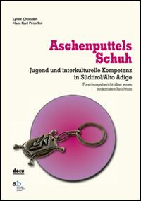 Aschenputtels Schuh. Jugend und interkulturelle Kompetenz in Südtirol/Alto Adige - Lynne Chisholm, Hans Karl Peterlini - Libro Alphabeta 2014 | Libraccio.it