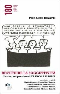 Restituire la soggettività. Lezioni sul pensiero di Franco Basaglia - Pier Aldo Rovatti - Libro Alphabeta 2013, 180 Archivio critico della salute mentale | Libraccio.it