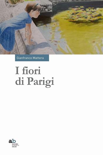 I fiori di Parigi - Gianfranco Mattera - Libro Alphabeta 2016, Travenbooks | Libraccio.it