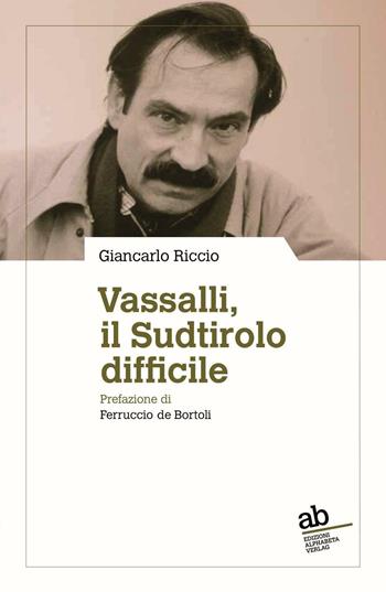 Vassalli, il Sudtirolo difficile - Giancarlo Riccio - Libro Alphabeta 2016, Territorio/Gesellschaft | Libraccio.it