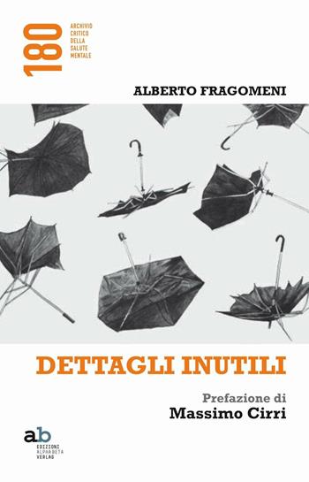 Dettagli inutili - Alberto Fragomeni - Libro Alphabeta 2016, 180 Archivio critico della salute mentale | Libraccio.it