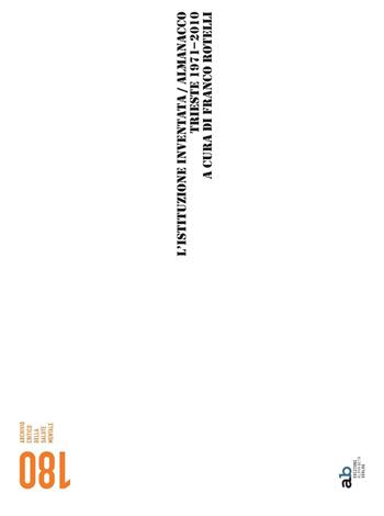 L'istituzione invetata. Almanacco Trieste 1971-2010  - Libro Alphabeta 2016, 180 Archivio critico della salute mentale | Libraccio.it