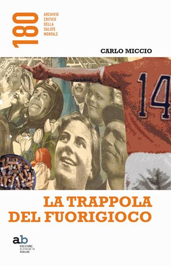 La trappola del fuorigioco - Carlo Miccio - Libro Alphabeta 2017, 180 Archivio critico della salute mentale | Libraccio.it