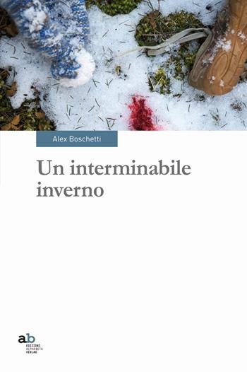 Un interminabile inverno - Alex Boschetti - Libro Alphabeta 2017, Travenbooks | Libraccio.it