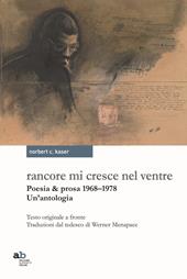 Rancore mi cresce nel ventre. Poesia & prosa 1968-1978