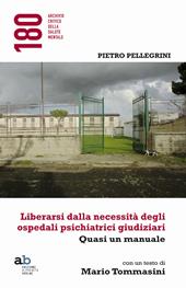 Liberarsi dalla necessità degli ospedali psichiatrici giudiziari. Quasi un manuale