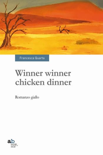Winner winner chicken dinner - Francesca Quarta - Libro Alphabeta 2018, Travenbooks | Libraccio.it
