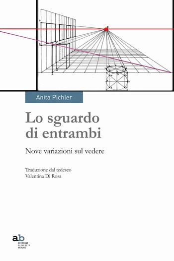 Di entrambi gli occhi lo sguardo. Nove variazioni sul vedere - Anita Pichler - Libro Alphabeta 2019, Travenbooks | Libraccio.it